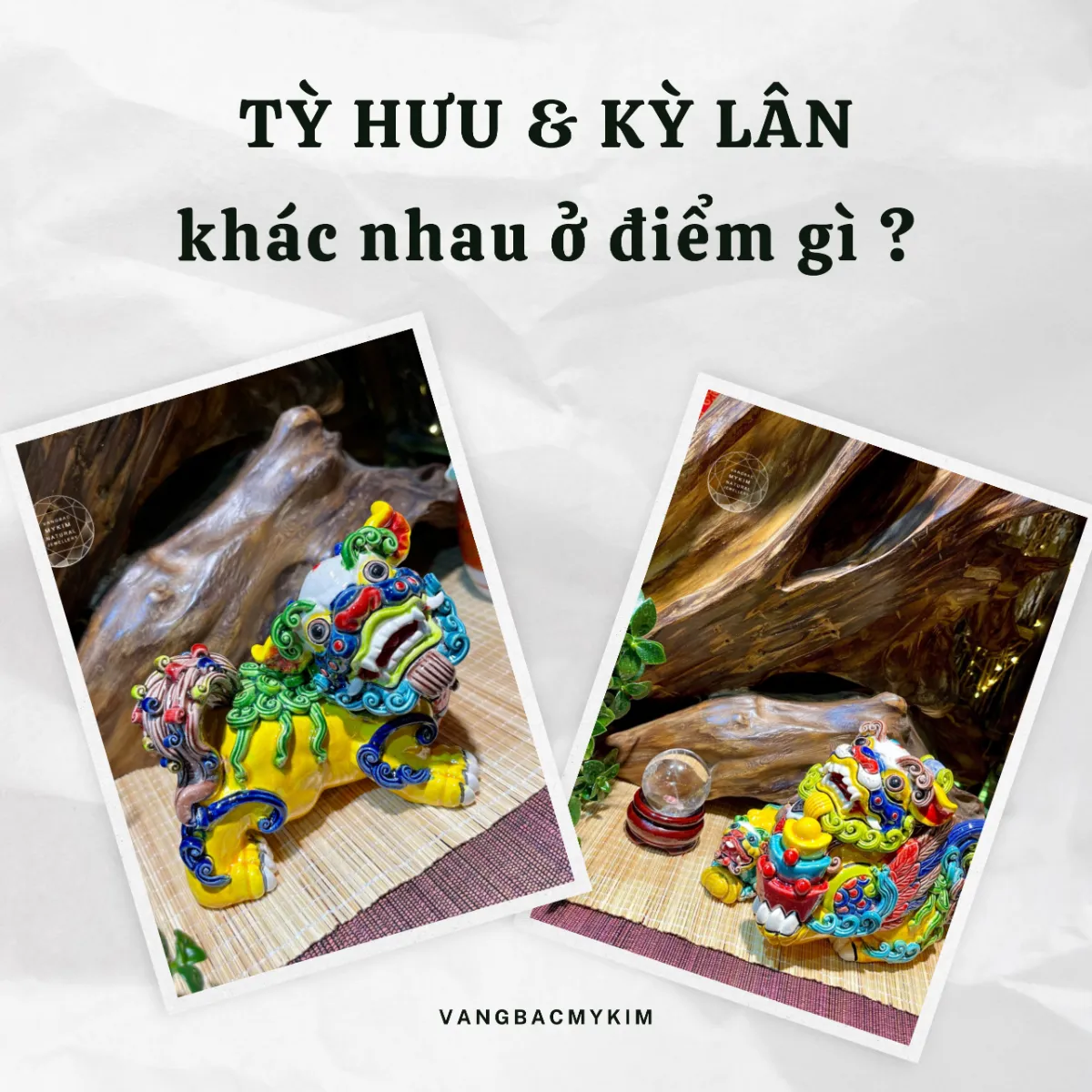 🐉 Tỳ Hưu & Kỳ Lân khác nhau ở điểm gì?